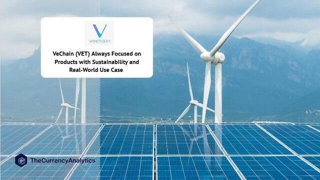 VeChain (VET) Always Focused on Products with Sustainability and Real-World Use Case